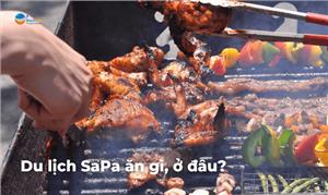 Du lịch Sapa nên ăn gì ở đâu? Cẩm nang du lịch Sapa 2023