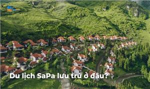 Du lịch Sapa nên lưu trú tại đâu? Cẩm nang du lịch Sapa 2023
